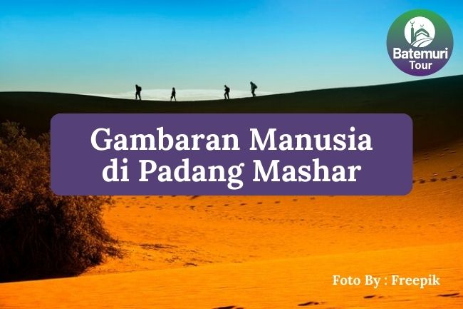 5 Gambaran Manusia di Padang Mahsyar yang Harus Anda Ketahui